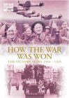How The War Was Won - The Victory Years 1944 To 1945