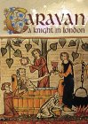 Caravan - A Knight In London