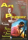 Art Pepper - Notes from a Jazz Survivor