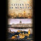 Cities In 60 Minutes: London, Dublin And Edinburgh