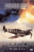 Spitfire - The Year Is 1940 The Time Is Now