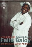 Felix Baloy & the Afro-Cuban All Stars: Live in the UK Alive in Cuba
