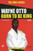 VMA Series - Wayne Otto Born To Be King - Vol. 2