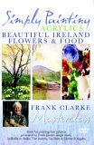 Simply Painting Acrylics - Beautiful Ireland / Flowers And Food