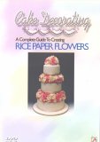 Cake Decorating - A Complete Guide To Creating Rice Paper Flowers