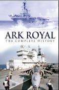Ark Royal - The Complete History