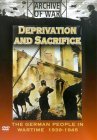 Deprivation And Sacrifice - The German People In War Time 1939-1945