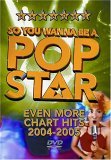 So You Wanna Be A Pop Star: Even More Chart Hits 2004-2005