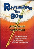 Rhythmizing the Bow: The World's First Rhythmic Primer for Violinists, Violists, And Cellists!