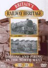Britain's Railway Heritage - Driving And Firing In The North West - Vol. 1