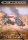 World Class Trains - The Train De Luxe Rail Safari [2003]