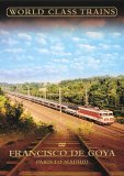 World Class Trains - Francisco De Goya - Paris To Madrid [2004]