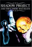 Shadow Project - and Then There Was Death [2005]