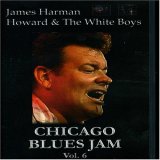 Chicago Blues Jam Vol. 6 James Harman / Howard & The White Boys
