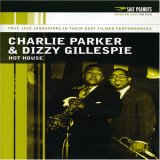Charlie Parker And Dizzy Gillespie - Hot House [2007]