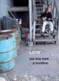 Low - You May Need A Murder