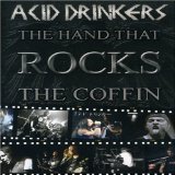 Acid Drinkers - the Hand That Rocks the Coffin