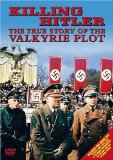 Killing Hitler - The True Story Of The Valkyrie Plot