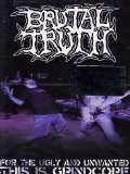Brutal Truth - For The Ugly And Unwanted... [DVD] [2006]