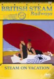 British Steam Railways - Steam On Vacation [DVD]