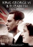 King George VI & Elizabeth - A Royal Love Story - The Personal Story of a King Who Inspired a Nation [DVD] [2010]