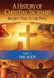 History of Christian Worship Pt 2: The Body [DVD] [2010]