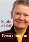 Smile at Fear: A Retreat With Pema Chodron on Discovering Your Radiant Self-confidence [DVD]