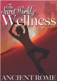 The Secret World Of Wellness - Ancient Rome [DVD] [2007]