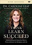 Think, Learn, Succeed: Understanding and Using Your Mind to Thrive at School, the Workplace, and Life